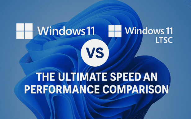 Windows 11 Pro vs. Windows 11 LTSC: The Ultimate Speed and Performance Comparison