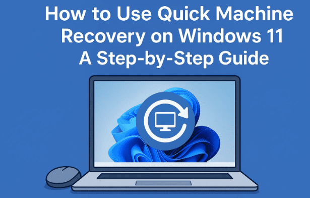 How to Use Quick Machine Recovery on Windows 11: A Step-by-Step Guide