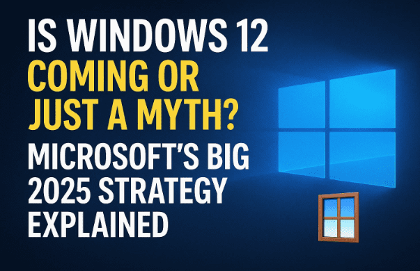 Is Windows 12 Coming or Just a Myth? Microsoft’s Big 2025 Strategy Explained!