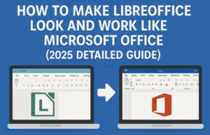 How to Make LibreOffice Look and Work Like Microsoft Office (2025 Detailed Guide)