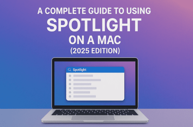 A Complete Guide to Using Spotlight on a Mac (2025 Edition)