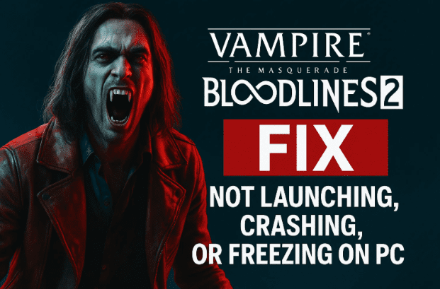 Fix Vampire: The Masquerade – Bloodlines 2 Not Launching, Crashing, or Freezing on PC 🧛‍♂️