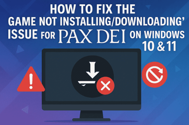How to Fix the “Game Not Installing / Downloading” Issue for Pax Dei on Windows 10 & 11