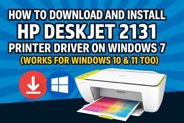 🖨️ How to Download and Install HP DeskJet 2131 Printer Driver on Windows 7 (Works for Windows 10 & 11 Too)