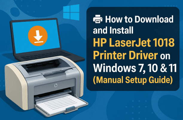 🖨️ How to Download and Install HP LaserJet 1018 Printer Driver on Windows 7, 10 & 11 (Manual Setup Guide)