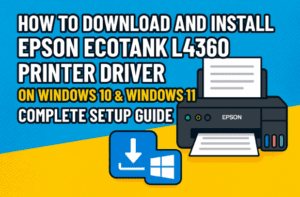 🖨️ How to Download and Install Epson EcoTank L4360 Printer Driver on Windows 10 & Windows 11 (Complete Setup Guide)