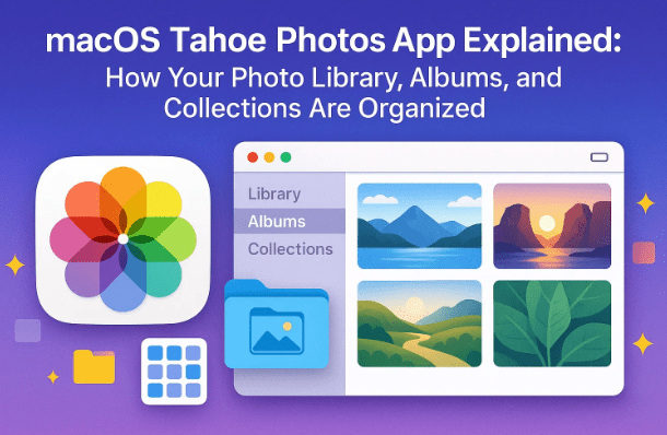 📸 macOS Tahoe Photos App Explained: How Your Photo Library, Albums, and Collections Are Organized