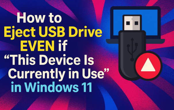 💻 How to Fix “This Device Is Currently in Use” When Ejecting a USB Drive in Windows 11