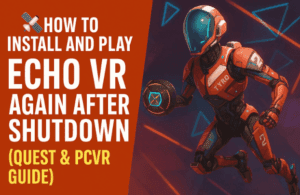 🛰️ How to Install and Play Echo VR Again After Shutdown (Quest & PCVR Guide)
