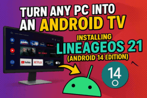 🖥️ Turn Any PC into an Android TV: Installing LineageOS 21 (Android 14 Edition)