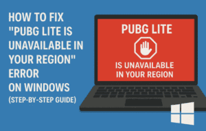 How to Fix “PUBG Lite Is Unavailable in Your Region” Error on Windows (Step-by-Step Guide)