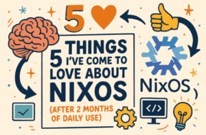 🧠 5 Things I’ve Come to Love About NixOS (After 2 Months of Daily Use)