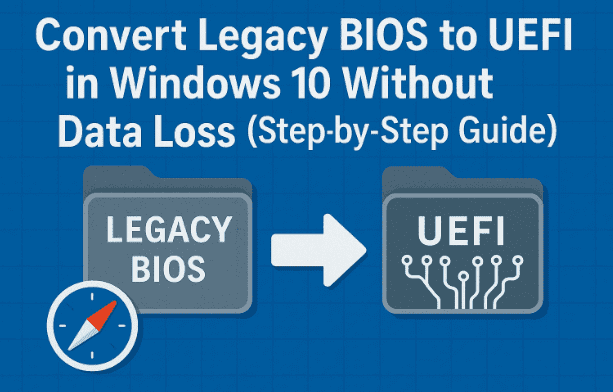 🧭 Convert Legacy BIOS to UEFI in Windows 10 Without Data Loss (Step-by-Step Guide)
