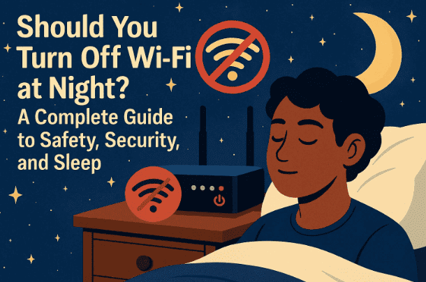 🌙 Should You Turn Off Wi-Fi at Night? A Complete Guide to Safety, Security, and Sleep