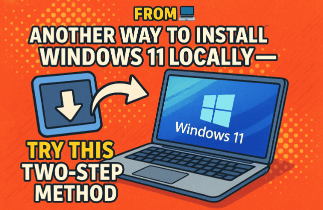 💻 Another Way to Install Windows 11 Locally — Try This Two-Step Method