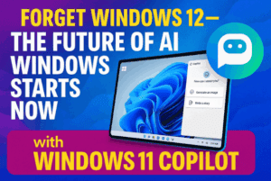 Forget Windows 12 — The Future of AI Windows Starts Now with Windows 11 Copilot