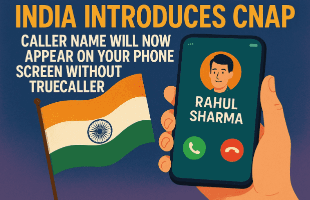 India Introduces CNAP: Caller Name Will Now Appear on Your Phone Screen Without Truecaller