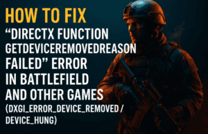 How to Fix “DirectX Function GetDeviceRemovedReason Failed” Error in Battlefield and Other Games (DXGI_ERROR_DEVICE_REMOVED / DEVICE_HUNG)
