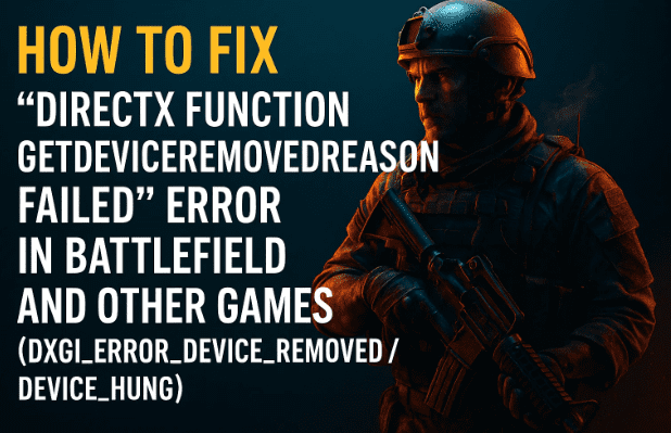 How to Fix “DirectX Function GetDeviceRemovedReason Failed” Error in Battlefield and Other Games (DXGI_ERROR_DEVICE_REMOVED / DEVICE_HUNG)