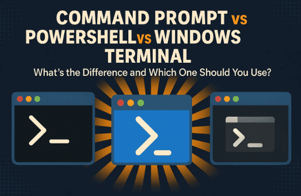 Command Prompt vs PowerShell vs Windows Terminal — What’s the Difference and Which One Should You Use?