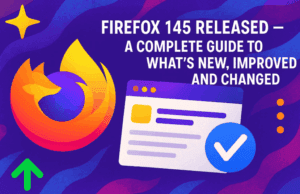 🦊 Firefox 145 Released — A Complete Guide to What’s New, Improved, and Changed