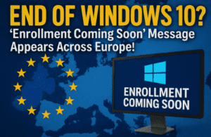 End of Windows 10? “Enrollment Coming Soon” Message Appears Across Europe!