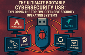 The Ultimate Bootable Cybersecurity USB: Exploring the Top Five Offensive Security Operating Systems
