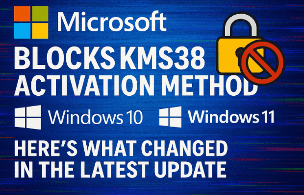 Microsoft Blocks KMS38 Activation Method in Windows 10 & 11: Here’s What Changed in the Latest Update