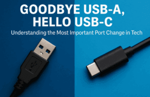 Goodbye USB-A, Hello USB-C: Understanding the Most Important Port Change in Tech