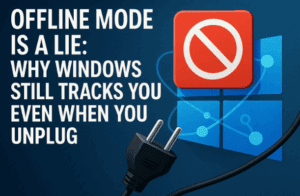 📵 Offline Mode is a Lie: Why Windows Still Tracks You When You Unplug