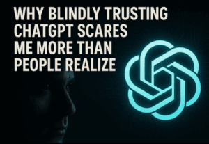 Why Blindly Trusting ChatGPT Scares Me More Than People Realize