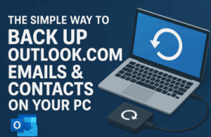 The Simple Way to Back Up Outlook.com Emails & Contacts on Your PC