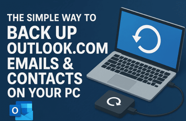 The Simple Way to Back Up Outlook.com Emails & Contacts on Your PC