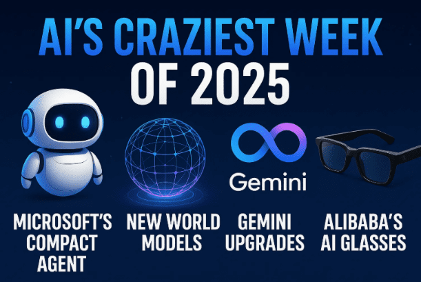 AI’s Craziest Week of 2025: Microsoft’s Compact Agent, New World Models, Gemini Upgrades & Alibaba’s AI Glasses