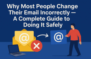 Why Most People Change Their Email Incorrectly — A Complete Guide to Doing It Safely