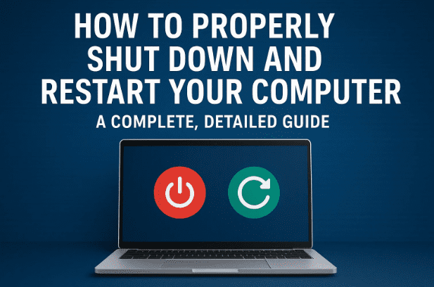How to Properly Shut Down and Restart Your Computer: A Complete, Detailed Guide