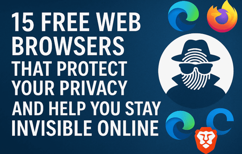 15 Free Web Browsers That Protect Your Privacy and Help You Stay Invisible Online