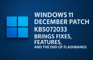 Windows 11 December Patch: KB5072033 Brings Fixes, Features, and the End of Flashbangs