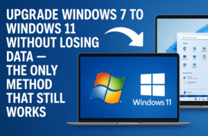 Upgrade Windows 7 to Windows 11 Without Losing Data — The Only Method That Still Works