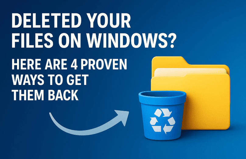 Deleted Your Files on Windows? Here Are 4 Proven Ways to Get Them Back